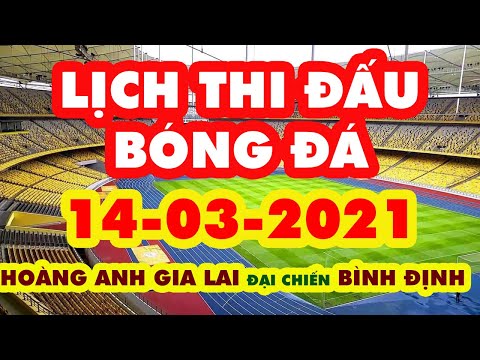 Lịch Thi Đấu Bóng Đá Hôm Nay 14-03-2021 |V-LEAGUE| HOÀNG ANH GIA LAI ĐẠI CHIẾN BÌNH ĐỊNH