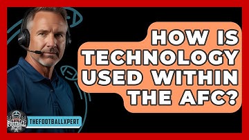 How Is Technology Used Within The AFC? - The Football Xpert