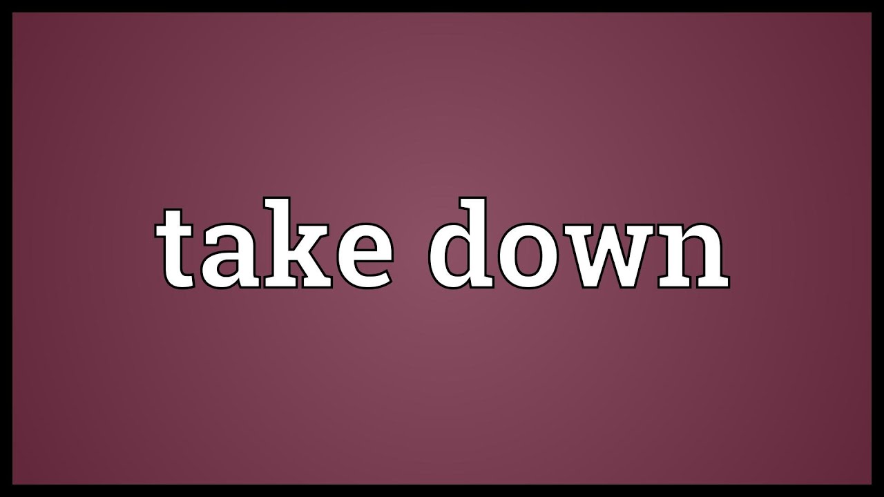 Take down Meaning