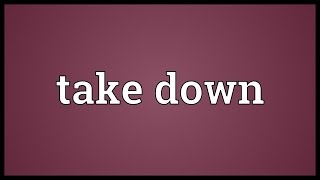 Take down Meaning Take Down Meaning With 5 Examples