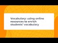 Webinar vocabulary using online resources to enrich students vocabulary