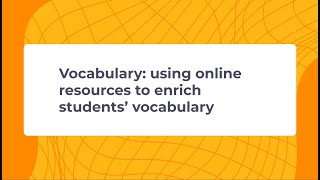 Webinar "Vocabulary: using online resources to enrich students’ vocabulary"