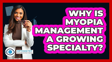 Why Is Myopia Management A Growing Specialty? - Optometry Knowledge Base