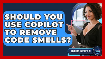 Should You Use Copilot To Remove Code Smells? - Learning To Code With AI