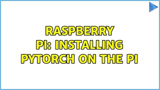 Raspberry Pi: Installing pytorch on the pi