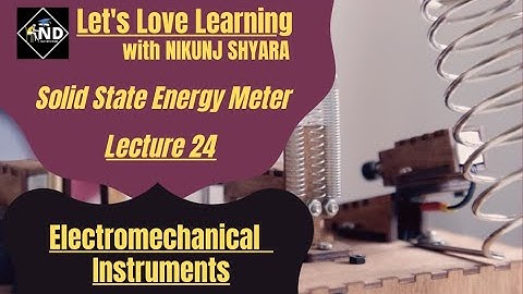 Lecture 24 | Solid State Energy Meter | Electromechanical Instruments | Gujarati | NIKUNJ D SHYARA