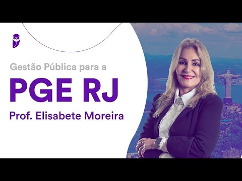 Gestão Pública para a PGE RJ - Prof. Elisabete Moreira