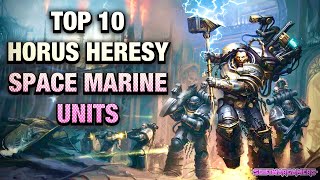My Top 10 Space Marine Units Of The Horus Heresy - Legiones Astartes - Warhammer 40000