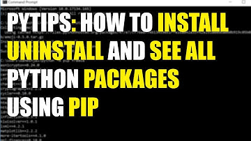 pytips: How to install, uninstall and see all python packages for Windows