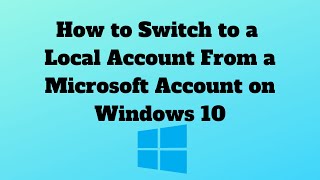 how to switch to a local account from a microsoft account on windows 10