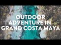 Outdoor Adventure in Grand Costa Maya