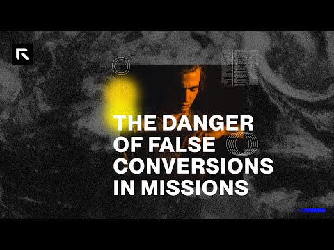 The Danger of False Conversions in Missions || David Platt