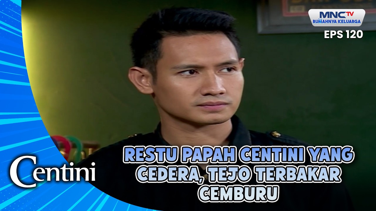 RESTU PAPAH CENTINI YANG CEDERA, TEJO TERBAKAR CEMBURU | CENTINI EPS 120