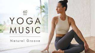 Flow Yoga Music 60 Min | Natural Groove | Smooth & Uplifting | Royalty Free