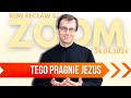 Tego pragnie Jezus | Remi Recław SJ | Zoom - 24.04