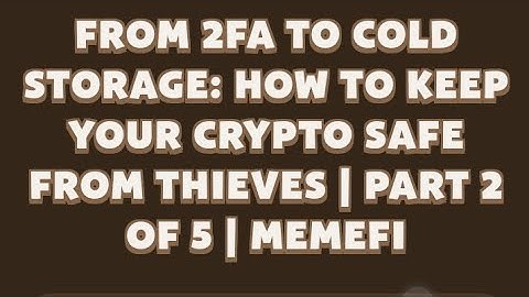 From 2FA TO COLD STORAGE : HOW TO KEEP YOUR CRYPTO SAFE FROM THIVES/ Part 2 of 5 /memfi