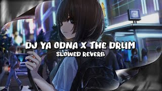 DJ YA ODNA X THE DRUM (Slowed & Reverb)