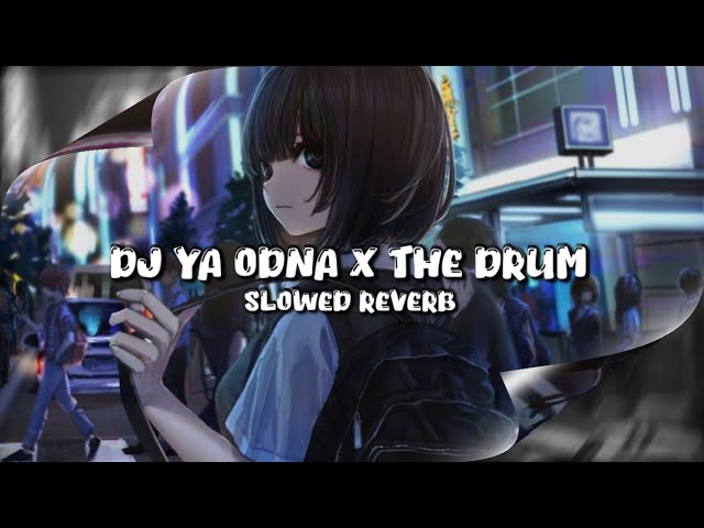 DJ YA ODNA X THE DRUM (Slowed & Reverb) class=