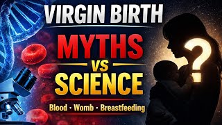 Virgin Birth Myths vs Science | Blood, Womb, and Breastfeeding