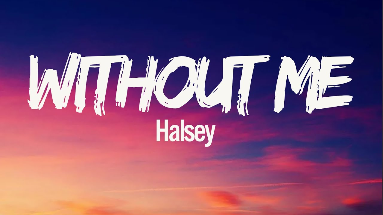 Halsey- Without Me ( Lyrics) - YouTube