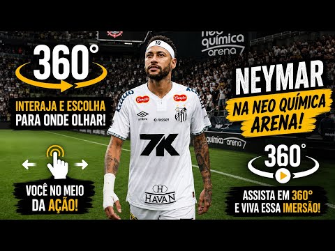 NEYMAR NA NEO QUÍMICA ARENA EM 360°