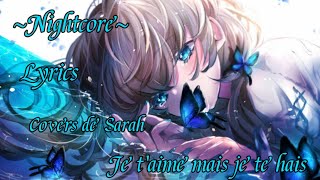 ~Nightcore~ I hate you I love you (Lyrics) -French version- Cover by Sarah
