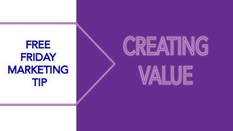 FREE FRIDAY Marketing Tip: Creating and Delivering Value to Your Customers