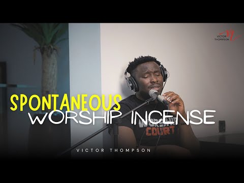 WORSHIP INCENSE DEEP SPONTANEOUS WORSHIP SESSION VICTOR THOMPSON 
