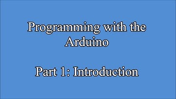 Programming with the Arduino Part 1: Introduction