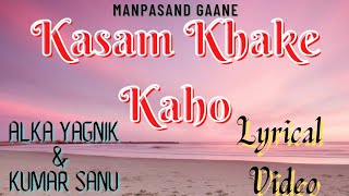 [[ Kasam Khake Kaho ]][[ Alka Yagnik & Kumar Sanu ]][[ Manpasand Gaane ]][[ Lyrical Video ]]