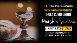 10TH SUNDAY AFTER PENTECOST - COMMUNION SUNDAY  - AUGUST 2, 11AM