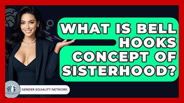 What Is Bell Hooks Concept Of Sisterhood? - Gender Equality Network