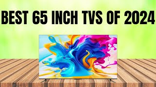 Best 65 Inch TV 2024(definitely don't buy without watching)