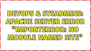 DevOps & SysAdmins: Apache server error "ImportError: No module named site" Information