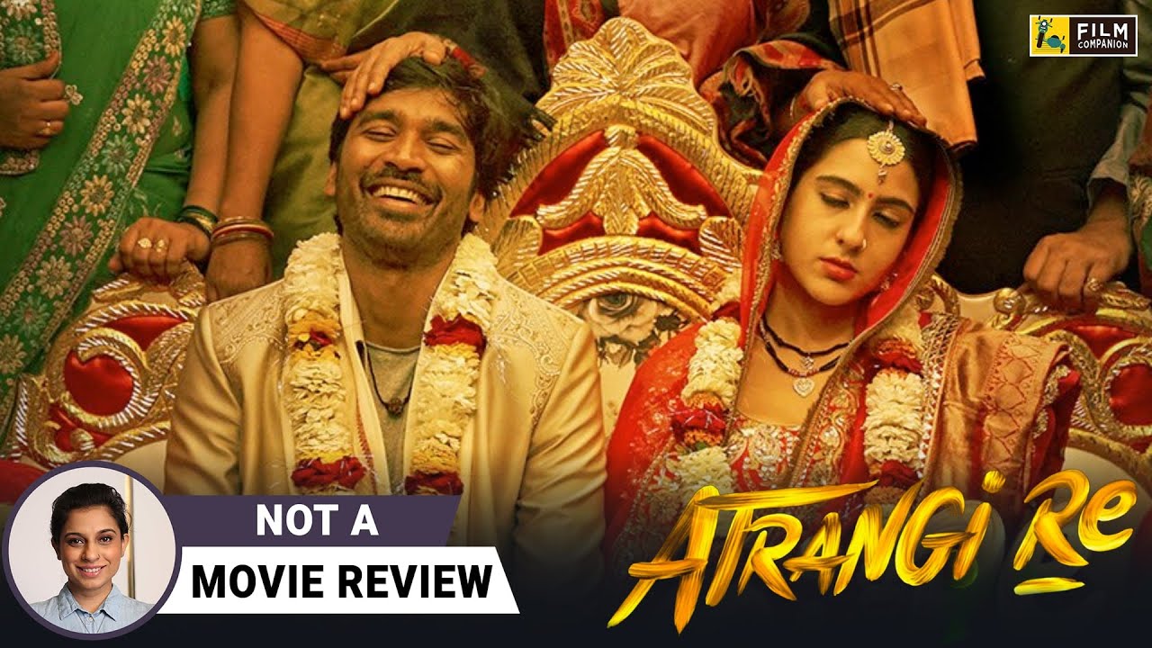 Atrangi Re | Not A Movie Review by 