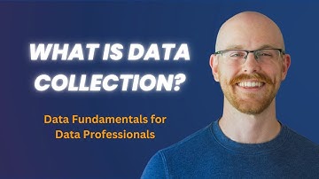 What is Data Collection? | Data Fundamentals for Beginners