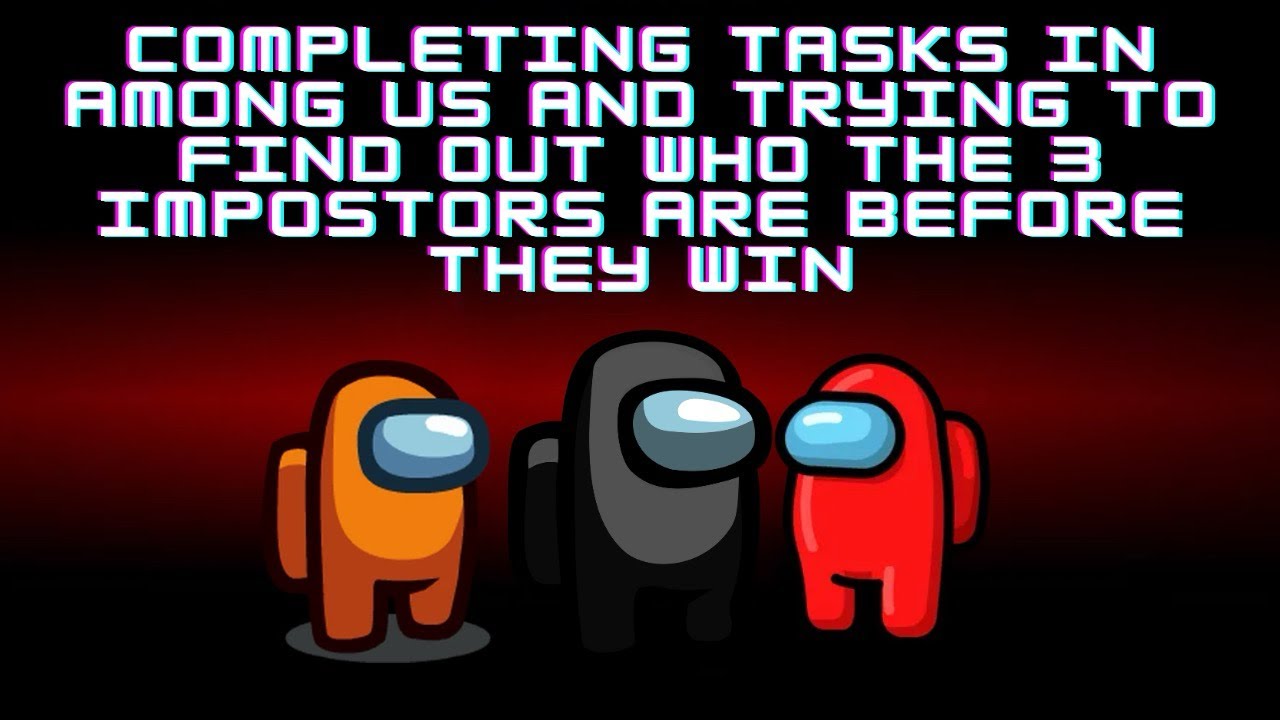 Completing tasks in among us and trying to find out who the 3 impostors ...