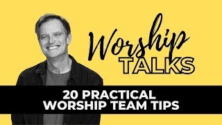 20 Practical Worship Team Tips Worship Talks Tommy Walker
