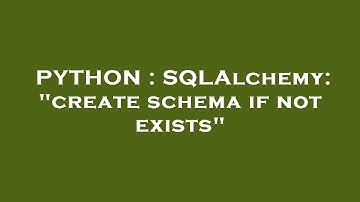 PYTHON : SQLAlchemy: "create schema if not exists"