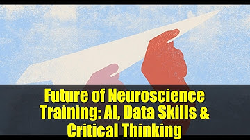 Future of Neuroscience Training: AI, Data Skills & Critical Thinking