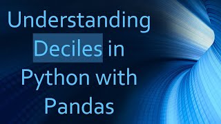 Understanding Deciles in Python with Pandas