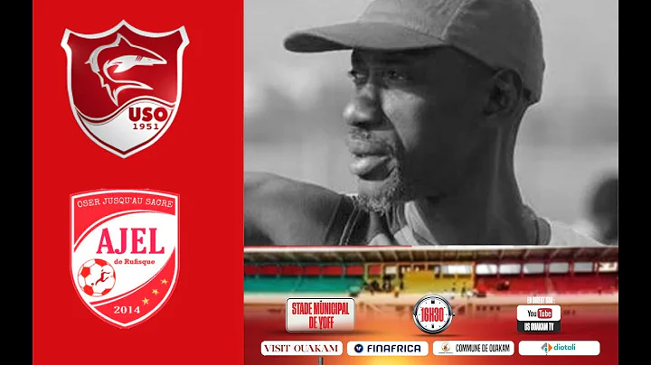 US OUAKAM VS AJEL DE RUFISQUE - 7J LIGUE1 1SN - STADE DE YOFF