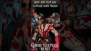 Dont join team red fanmade clone melody: Gmod sleepless beast