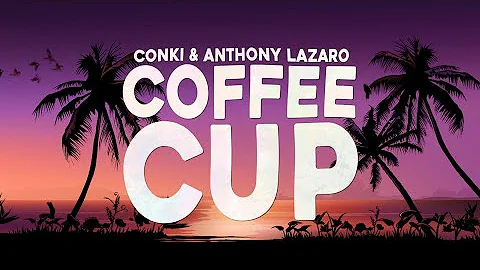 ConKi & Anthony Lazaro   Coffee Cup ( Lyrics Video)