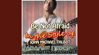 Celebrity Be Not Afraid (In the Style of John Michael Talbot) (Karaoke Version) Net Worth