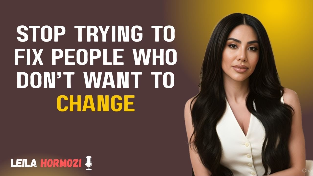 🔥 Leila Hormozi: Stop Fixing People Who Don’t Want to Change 💔✨
