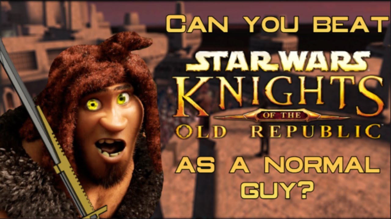 Can I beat KOTOR as a normal guy?