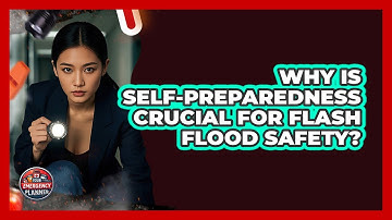 Why Is Self-preparedness Crucial For Flash Flood Safety? - Your Emergency Planner