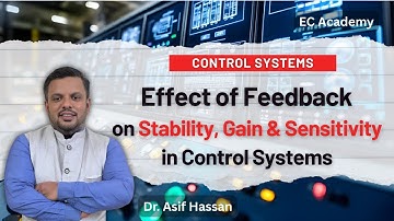 Effect of Feedback on Stability, Gain & Sensitivity in Control Systems || EC Academy