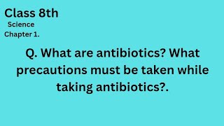 What are antibiotics? What precautions must be taken while taking antibiotics?